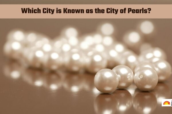 Which Metropolis is Referred to as the Metropolis of Pearls? Verify checklist right here